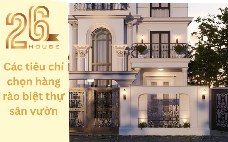 Top các mẫu hàng rào biệt thự sân vườn đẹp nổi bật nhất 2026 31 Các tiêu chí chọn hàng rào biệt thự sân vườn