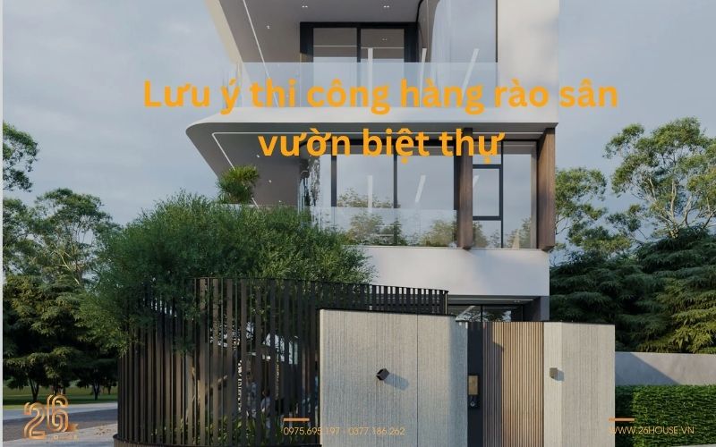 Top các mẫu hàng rào biệt thự sân vườn đẹp nổi bật nhất 2026 32 Lưu ý thi công hàng rào sân vườn biệt thự